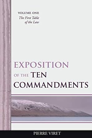 Exposition of the Ten Commandments Volume One: The First Table of the Law