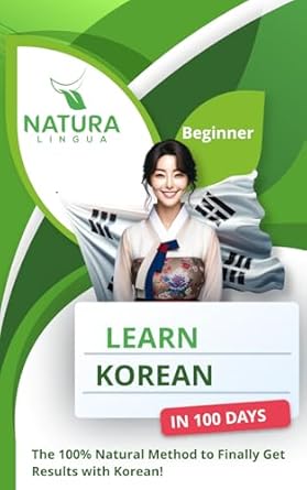 Learn Korean in 100 Days: The 100% Natural Method to Finally Get Results with Korean! (For Beginners)