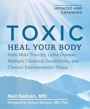 Toxic 2nd Edition: Heal Your Body from Mold Toxicity, Lyme Disease, Multiple Chemical Sensitivities, and Chronic Environmental Illness
