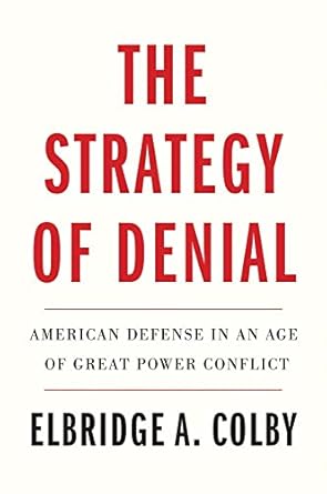 The Strategy of Denial: American Defense in an Age of Great Power Conflict