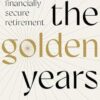The Golden Years: How to plan a happy and financially secure retirement