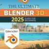 The Ultimate Blender 3D 2025 Guide for Beginners: Master Blender's 3D Tools, Techniques, and Workflows from Basics to Advanced Animation