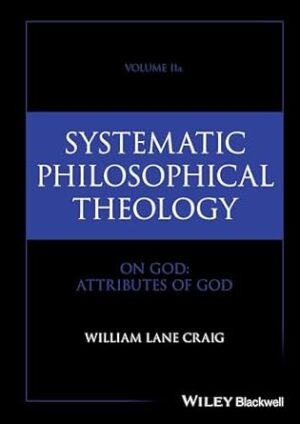 Systematic Philosophical Theology, Volume 2a: On God - Attributes of God