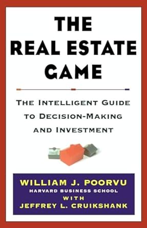The Real Estate Game: The Intelligent Guide To Decisionmaking And Investment