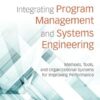 Integrating Program Management and Systems Engineering: Methods, Tools, and Organizational Systems for Improving Performance
