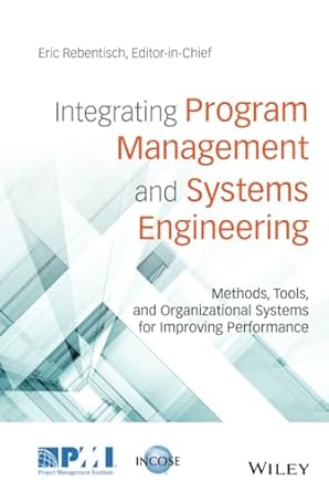 Integrating Program Management and Systems Engineering: Methods, Tools, and Organizational Systems for Improving Performance