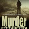 Murder Most Vile Volume 22: 18 Shocking True Crime Murder Cases