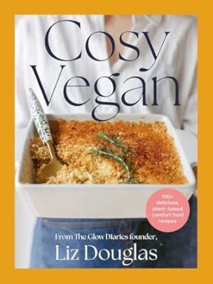 Cosy Vegan: 100+ delicious, plant-based comfort food recipes