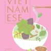 Vietnamese: Simple Vietnamese Food to Cook at Home