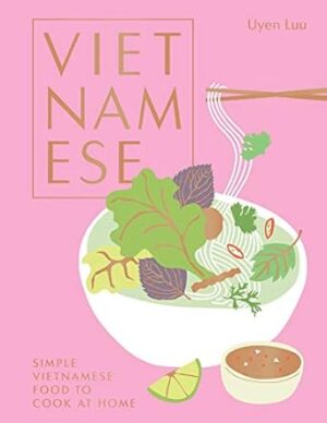 Vietnamese: Simple Vietnamese Food to Cook at Home