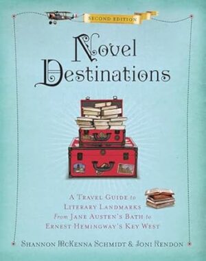 Novel Destinations, Second Edition: A Travel Guide to Literary Landmarks From Jane Austen's Bath to Ernest Hemingway's Key West