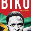 BIKO: The powerful biography of Steve Biko and the struggle of the Black Consciousness Movement
