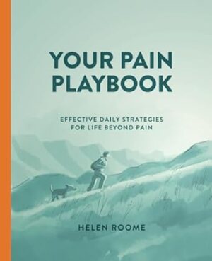 Your Pain Playbook: Effective Daily Strategies for Life Beyond Pain