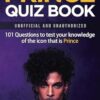 Prince Quiz Book: 101 Questions To Test Your Knowledge Of The Icon That Is Prince