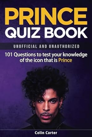 Prince Quiz Book: 101 Questions To Test Your Knowledge Of The Icon That Is Prince