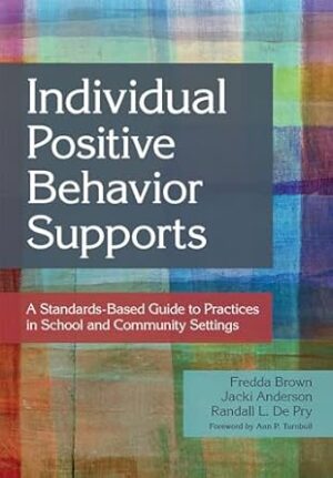 Individual Positive Behavior Supports: A Standards-Based Guide to Practices in School and Community Settings