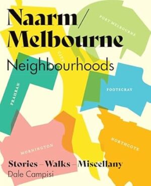 Naarm/Melbourne Neighbourhoods: Stories, Walks and Miscellany