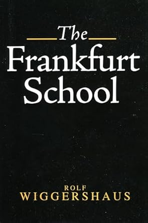 The Frankfurt School: Its History, Theory and Political Significance