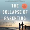 The Collapse of Parenting: How We Hurt Our Kids When We Treat Them Like Grown-Ups