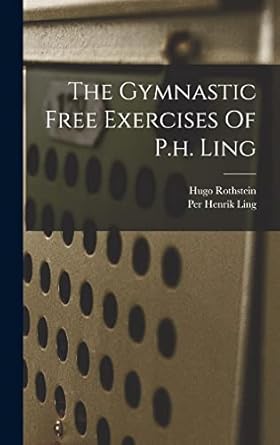 The Gymnastic Free Exercises Of P.h. Ling