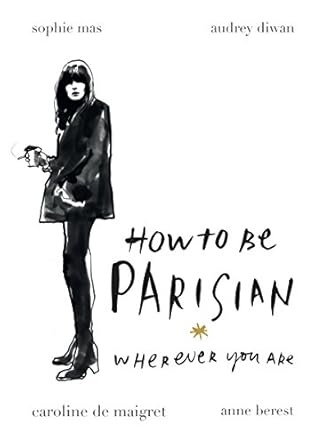 How To Be Parisian Wherever You Are