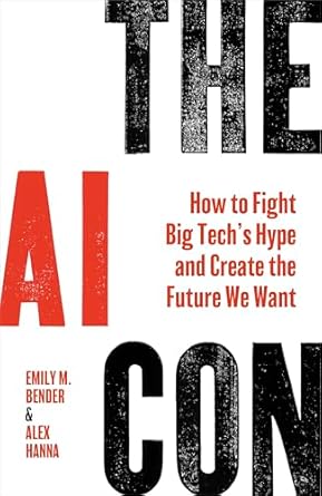 The AI Con: How To Fight Big Tech's Hype and Create the Future We Want