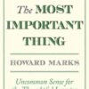 The Most Important Thing: Uncommon Sense for the Thoughtful Investor