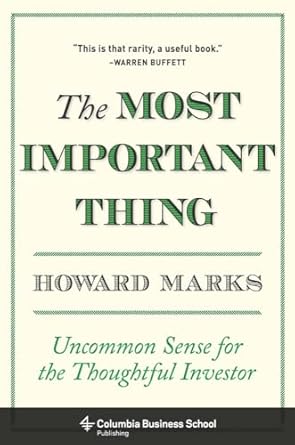 The Most Important Thing: Uncommon Sense for the Thoughtful Investor