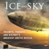 Realm of Ice and Sky: Triumph, Tragedy, and History's Greatest Arctic Rescue