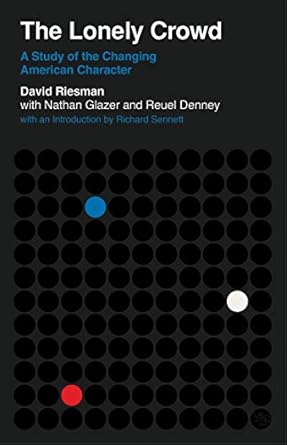 The Lonely Crowd: A Study of the Changing American Character