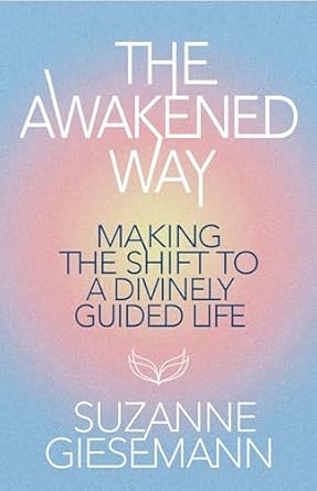 The Awakened Way: Making the Shift to a Divinely Guided Life