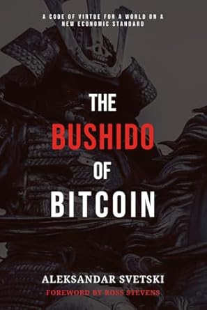The Bushido of Bitcoin: A Code of Virtue for a World on a New Economic Standard: 1
