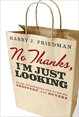 No Thanks, I'm Just Looking: Sales Techniques for Turning Shoppers into Buyers
