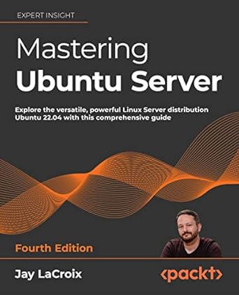 Mastering Ubuntu Server - Fourth Edition: Explore the versatile, powerful Linux Server distribution Ubuntu 22.04 with this comprehensive guide