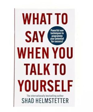 What to Say When You Talk to Yourself Powerful New Techniques to Program me Your Potential for Success
