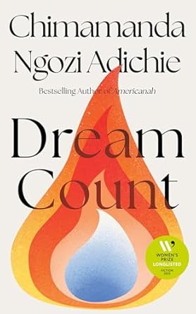Dream Count: The searing new novel and instant Number One bestseller from the author of Americanah; Longlisted for the Women’s Prize for Fiction 2025