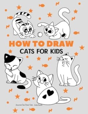 Anyone Can Draw Cats: Easy Step-by-Step Drawing Tutorial for Kids, Teens, and Beginners How to Learn to Draw Cats Book 1