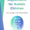 Reasonable Adjustments for Autistic Children: How to Make Their World Better