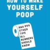 Runner's World How to Make Yourself Poop: And 999 Other Tips All Runners Should Know