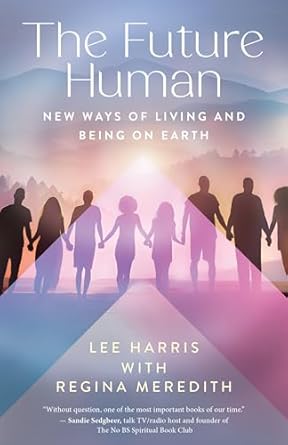 Future Human, The: New Ways of Living and Being on Earth