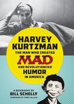 Harvey Kurtzman: The Man Who Created Mad and Revolutionized Humor in America