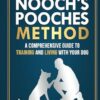 The Nooch's Pooches Method: A Comprehensive Guide to Training and Living with Your Dog