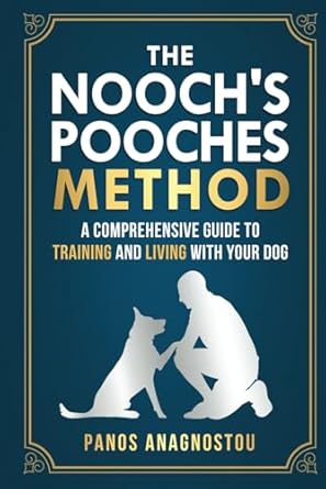 The Nooch's Pooches Method: A Comprehensive Guide to Training and Living with Your Dog