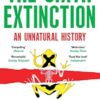 Sixth Extinction: An Unnatural History: An Unnatural History