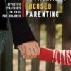 Attachment-Focused Parenting: Effective Strategies to Care for Children