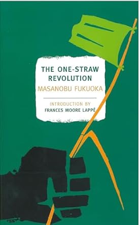 The One-Straw Revolution: An Introduction to Natural Farming