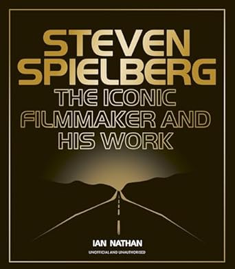 Steven Spielberg: The Iconic Filmmaker and His Work