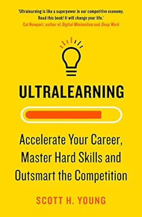 Ultralearning: Accelerate Your Career, Master Hard Skills and Outsmart the Competition
