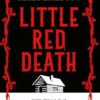 Little Red Death: A mind-bending murder mystery like nothing you've read before - enter the woods, if you dare . . .