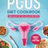 The PCOS Diet Cookbook: 365 Days of Delicious Recipes to Nourish and Regulate Hormones, Manage PCOS Symptoms, and Empower Girls on their Journey to Hormonal Balance